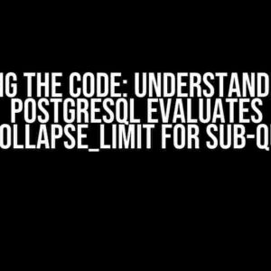 Cracking the Code: Understanding How PostgreSQL Evaluates join_collapse_limit for Sub-queries