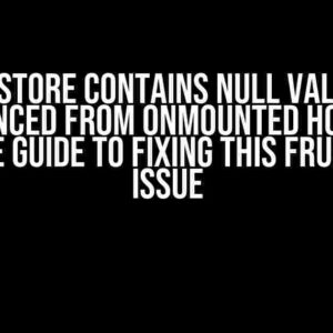 Pinia Store Contains Null Values if Referenced from onMounted Hook: The Ultimate Guide to Fixing This Frustrating Issue