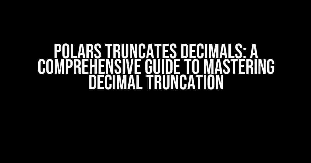 Polars Truncates Decimals: A Comprehensive Guide to Mastering Decimal Truncation