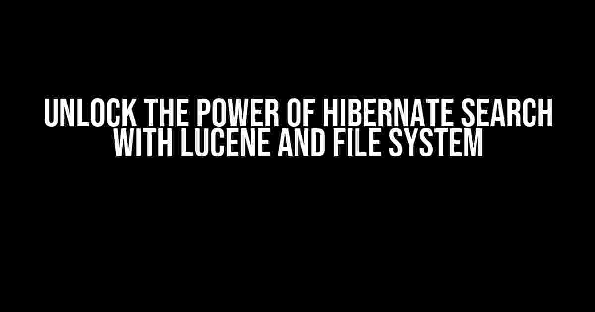 Unlock the Power of Hibernate Search with Lucene and File System