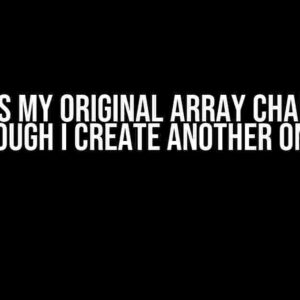 Why Does My Original Array Change Even Though I Create Another One?